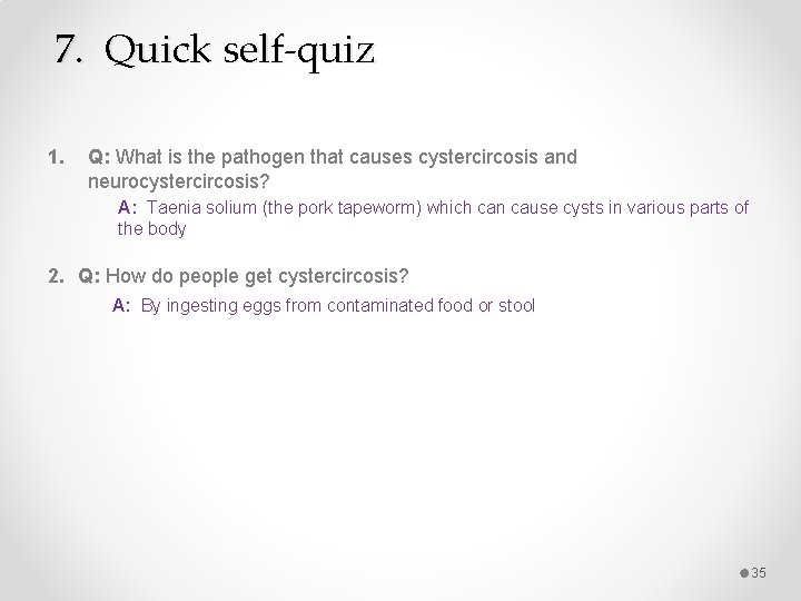 7. Quick self-quiz 1. Q: What is the pathogen that causes cystercircosis and neurocystercircosis?