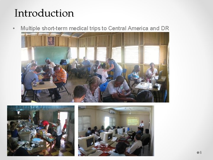 Introduction • Multiple short-term medical trips to Central America and DR Footer Text 6