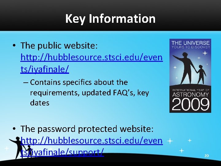 Key Information • The public website: http: //hubblesource. stsci. edu/even ts/iyafinale/ – Contains specifics