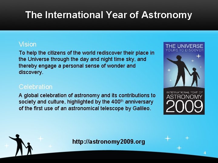 The International Year of Astronomy Vision To help the citizens of the world rediscover