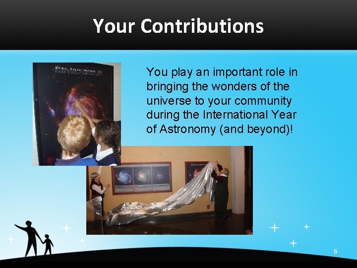 Your Contributions You play an important role in bringing the wonders of the universe