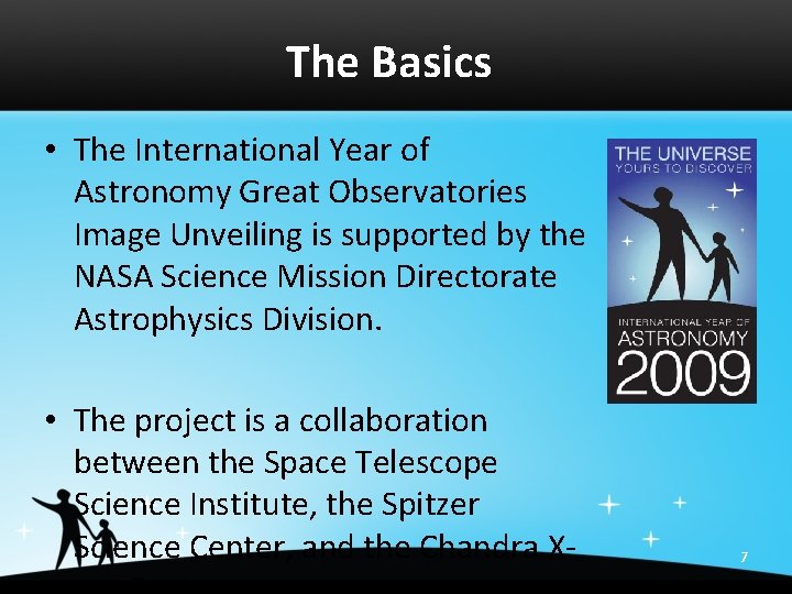 The Basics • The International Year of Astronomy Great Observatories Image Unveiling is supported