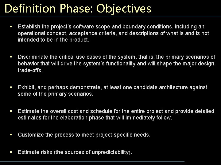 Definition Phase: Objectives § Establish the project’s software scope and boundary conditions, including an