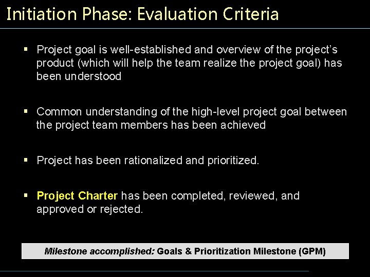Initiation Phase: Evaluation Criteria § Project goal is well-established and overview of the project’s