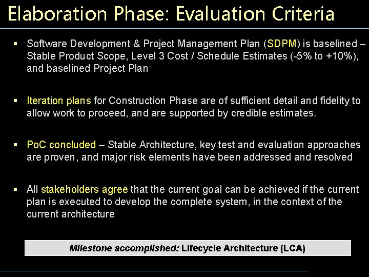 Elaboration Phase: Evaluation Criteria § Software Development & Project Management Plan (SDPM) is baselined