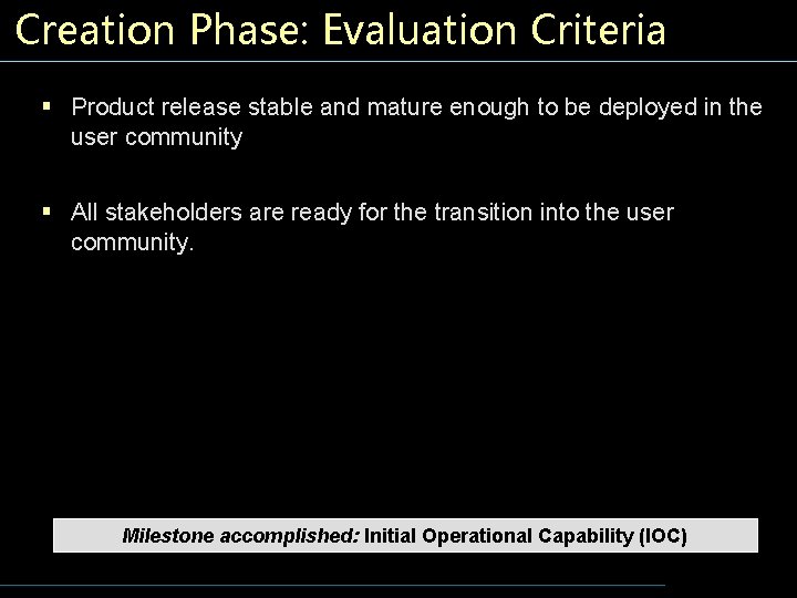 Creation Phase: Evaluation Criteria § Product release stable and mature enough to be deployed