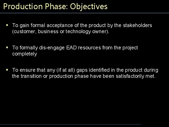 Production Phase: Objectives § To gain formal acceptance of the product by the stakeholders