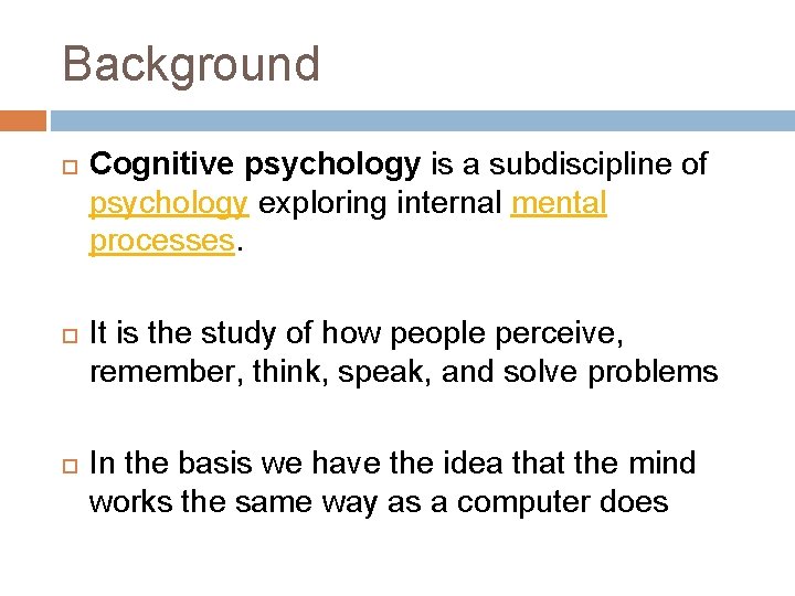 Background Cognitive psychology is a subdiscipline of psychology exploring internal mental processes. It is