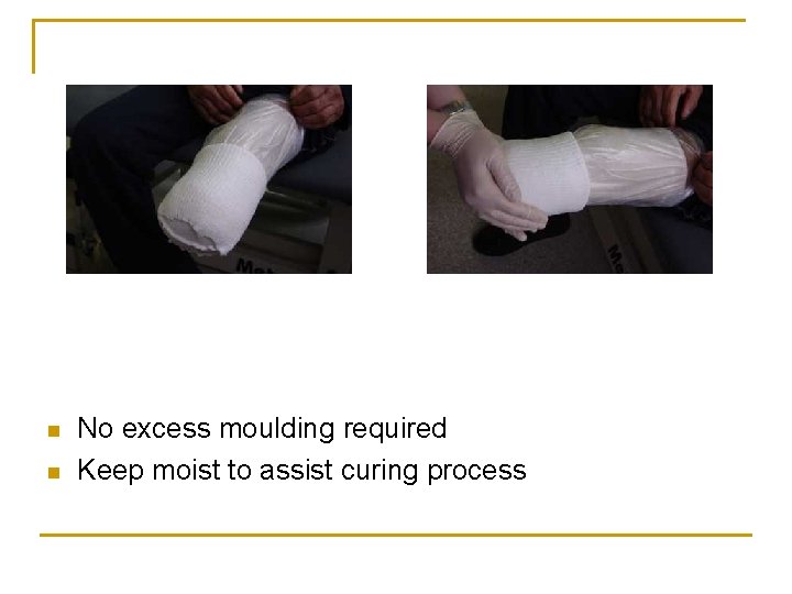 n n No excess moulding required Keep moist to assist curing process 
