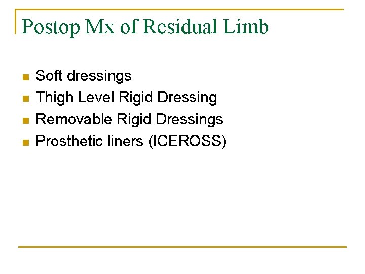 Postop Mx of Residual Limb n n Soft dressings Thigh Level Rigid Dressing Removable