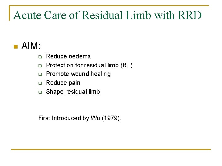 Acute Care of Residual Limb with RRD n AIM: q q q Reduce oedema