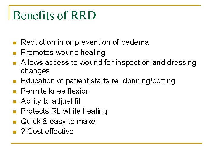 Benefits of RRD n n n n n Reduction in or prevention of oedema