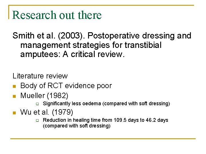 Research out there Smith et al. (2003). Postoperative dressing and management strategies for transtibial