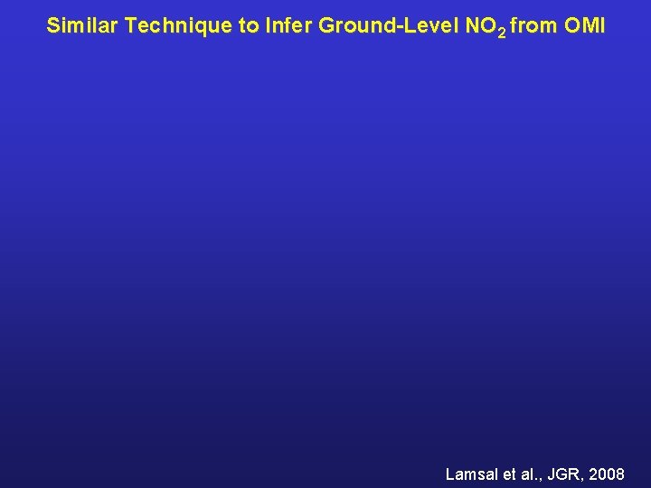 Similar Technique to Infer Ground-Level NO 2 from OMI Lamsal et al. , JGR,