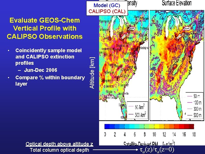 Model (GC) CALIPSO (CAL) • • Coincidently sample model and CALIPSO extinction profiles –