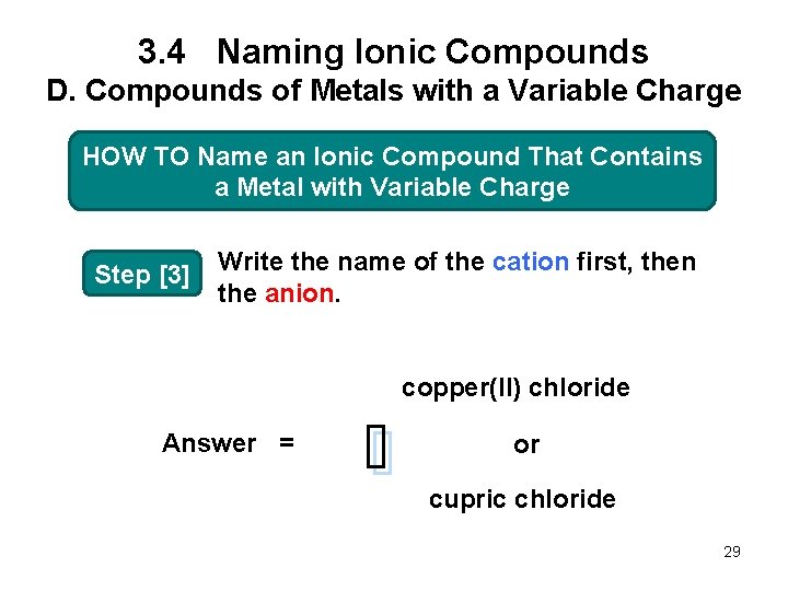 3. 4 Naming Ionic Compounds D. Compounds of Metals with a Variable Charge HOW