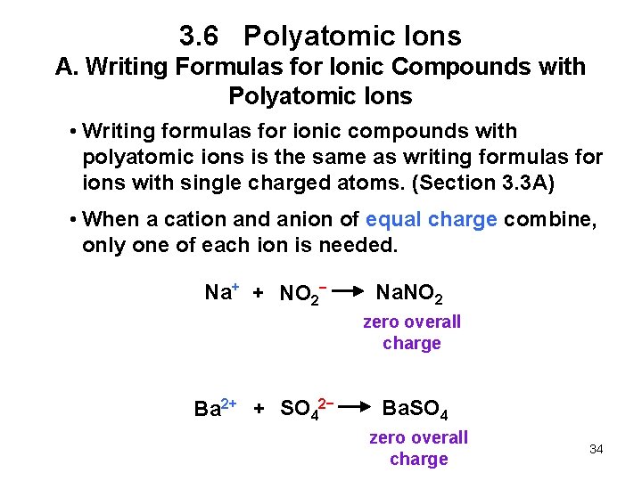 3. 6 Polyatomic Ions A. Writing Formulas for Ionic Compounds with Polyatomic Ions •