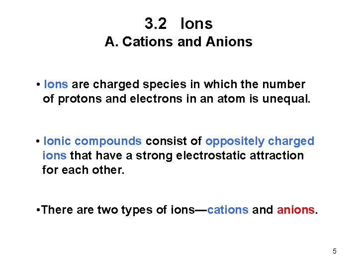 3. 2 Ions A. Cations and Anions • Ions are charged species in which