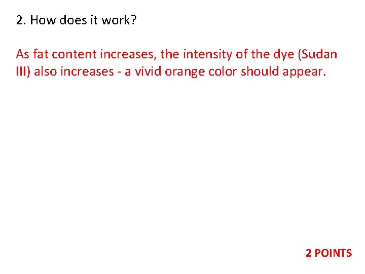 2. How does it work? As fat content increases, the intensity of the dye