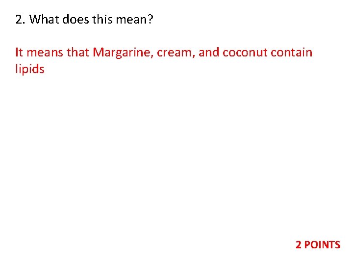 2. What does this mean? It means that Margarine, cream, and coconut contain lipids
