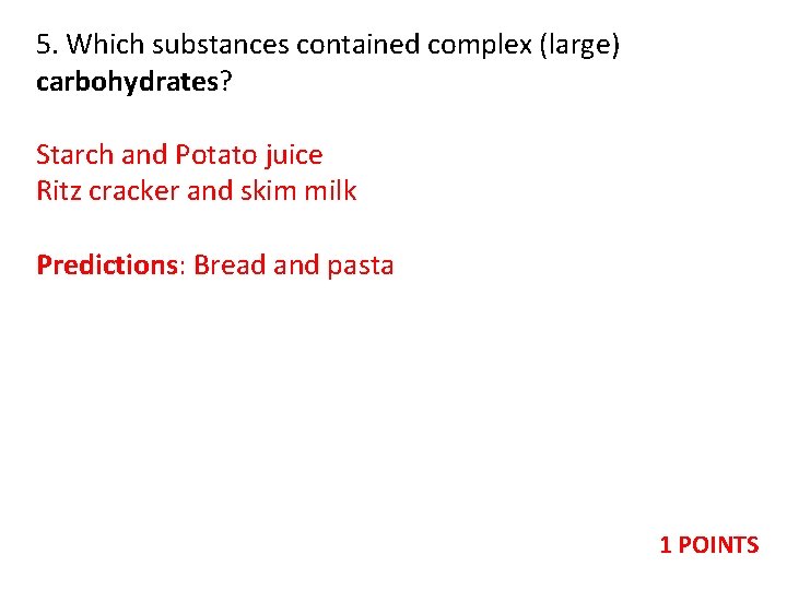 5. Which substances contained complex (large) carbohydrates? Starch and Potato juice Ritz cracker and