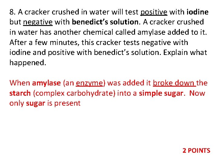 8. A cracker crushed in water will test positive with iodine but negative with