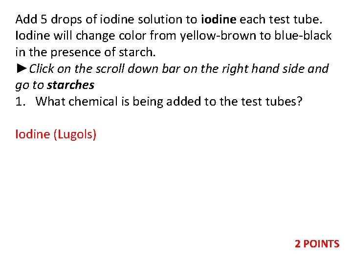 Add 5 drops of iodine solution to iodine each test tube. Iodine will change