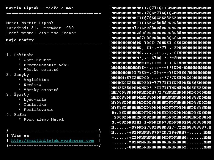 Martin Lipták – niečo o mne =================== Meno: Martin Lipták Narodený: 21. December 1989