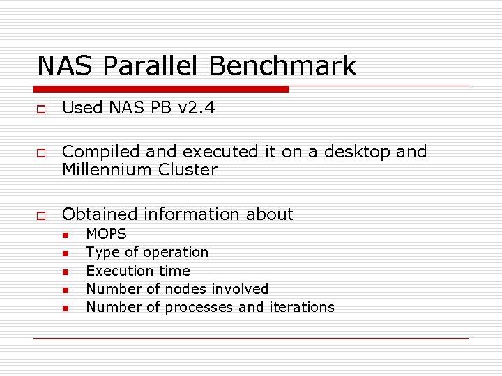 NAS Parallel Benchmark o o o Used NAS PB v 2. 4 Compiled and