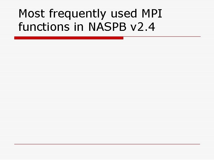 Most frequently used MPI functions in NASPB v 2. 4 