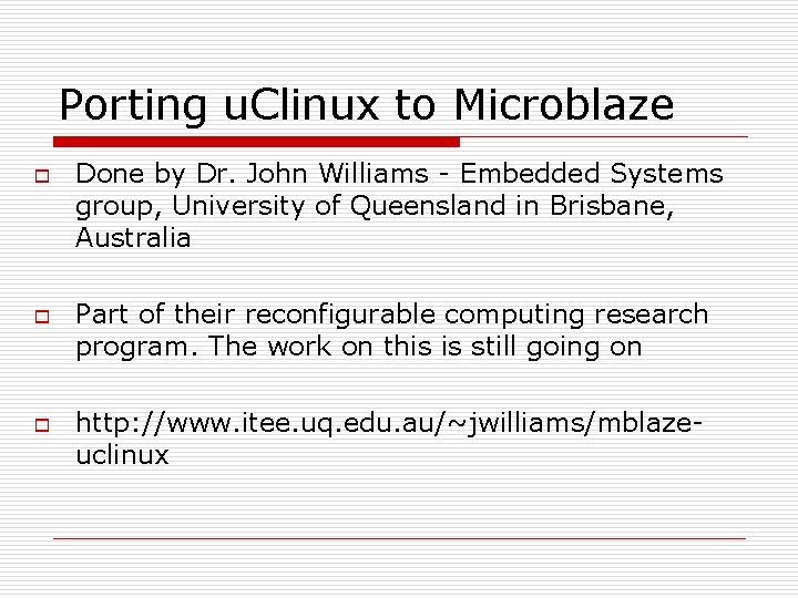 Porting u. Clinux to Microblaze o o o Done by Dr. John Williams -