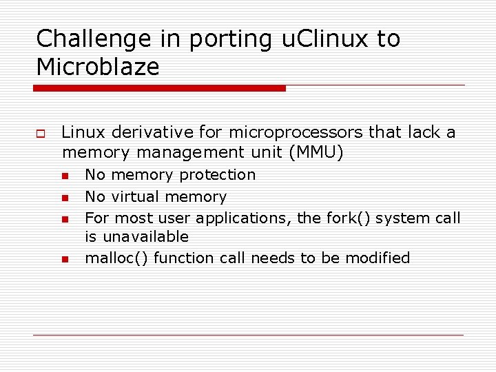 Challenge in porting u. Clinux to Microblaze o Linux derivative for microprocessors that lack