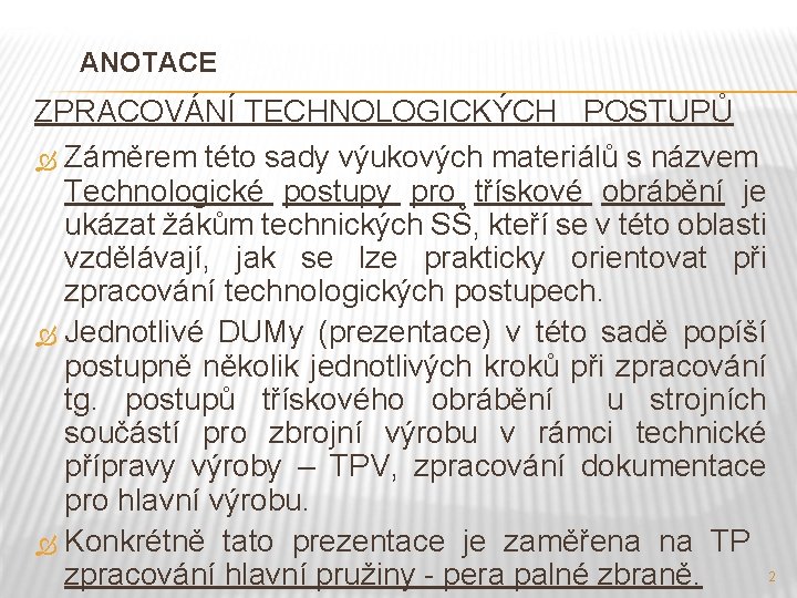 ANOTACE ZPRACOVÁNÍ TECHNOLOGICKÝCH POSTUPŮ Záměrem této sady výukových materiálů s názvem Technologické postupy pro