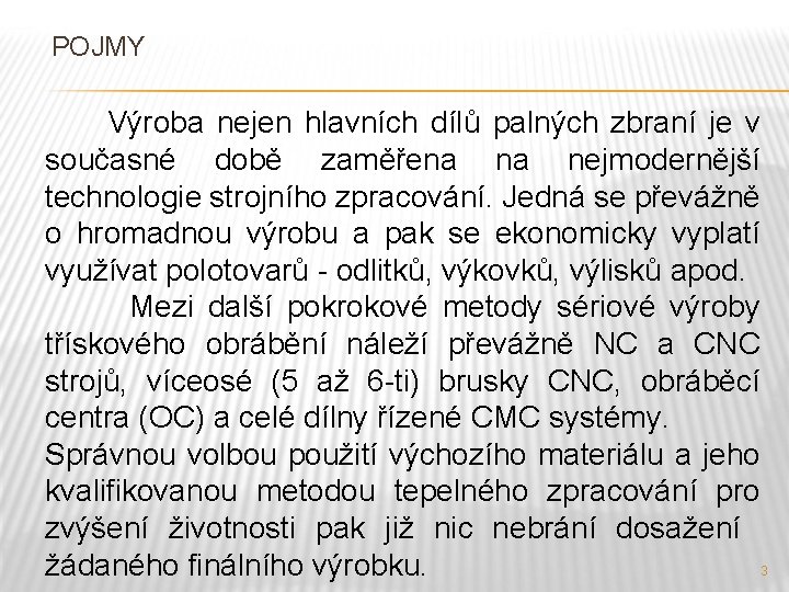 POJMY Výroba nejen hlavních dílů palných zbraní je v současné době zaměřena na nejmodernější