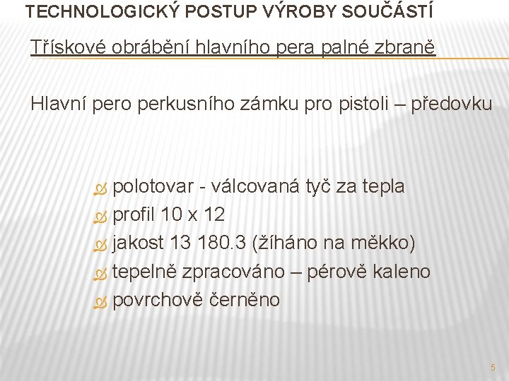 TECHNOLOGICKÝ POSTUP VÝROBY SOUČÁSTÍ Třískové obrábění hlavního pera palné zbraně Hlavní pero perkusního zámku