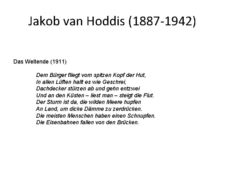 Jakob van Hoddis (1887 -1942) Das Weltende (1911) Dem Bürger fliegt vom spitzen Kopf Jakob van Hoddis (1887 -1942) Das Weltende (1911) Dem Bürger fliegt vom spitzen Kopf