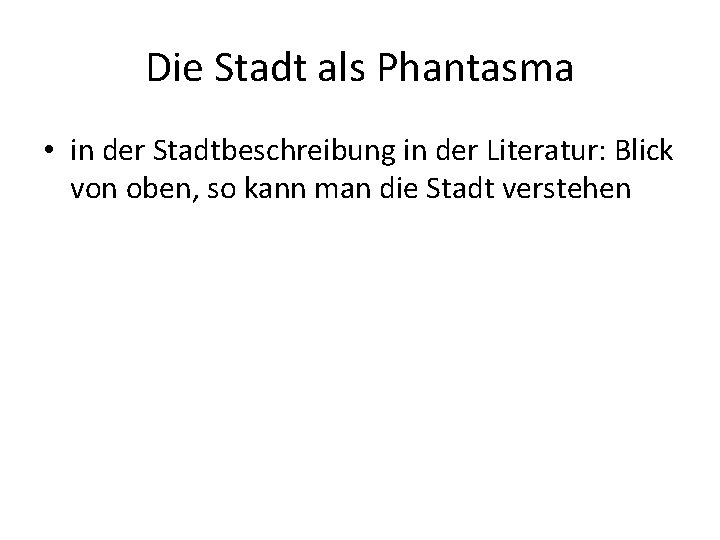 Die Stadt als Phantasma • in der Stadtbeschreibung in der Literatur: Blick von oben,