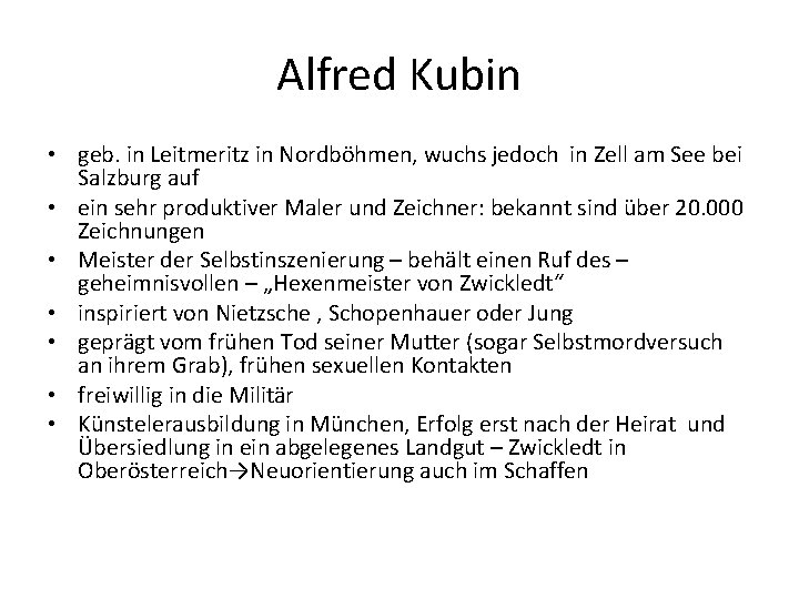 Alfred Kubin • geb. in Leitmeritz in Nordböhmen, wuchs jedoch in Zell am See Alfred Kubin • geb. in Leitmeritz in Nordböhmen, wuchs jedoch in Zell am See