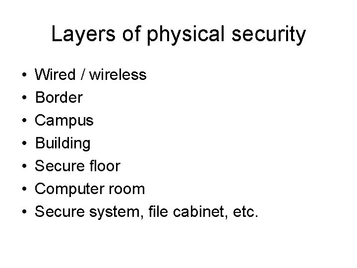 Layers of physical security • • Wired / wireless Border Campus Building Secure floor