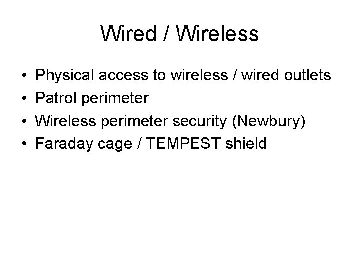 Wired / Wireless • • Physical access to wireless / wired outlets Patrol perimeter