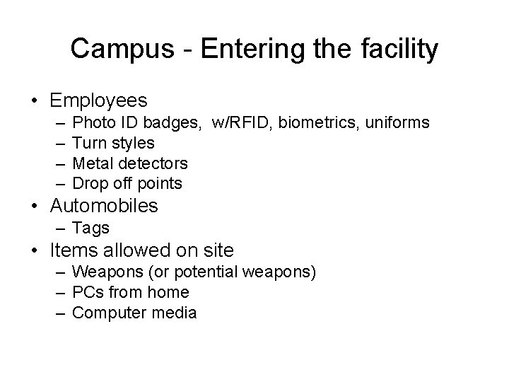 Campus - Entering the facility • Employees – – Photo ID badges, w/RFID, biometrics,