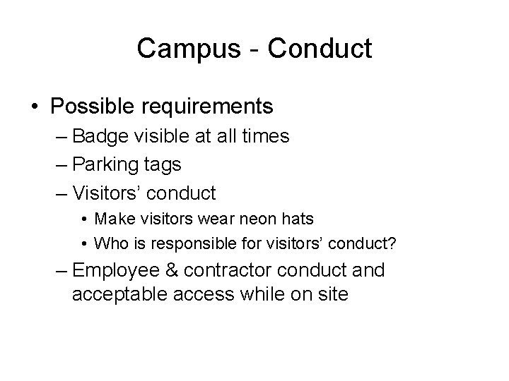 Campus - Conduct • Possible requirements – Badge visible at all times – Parking