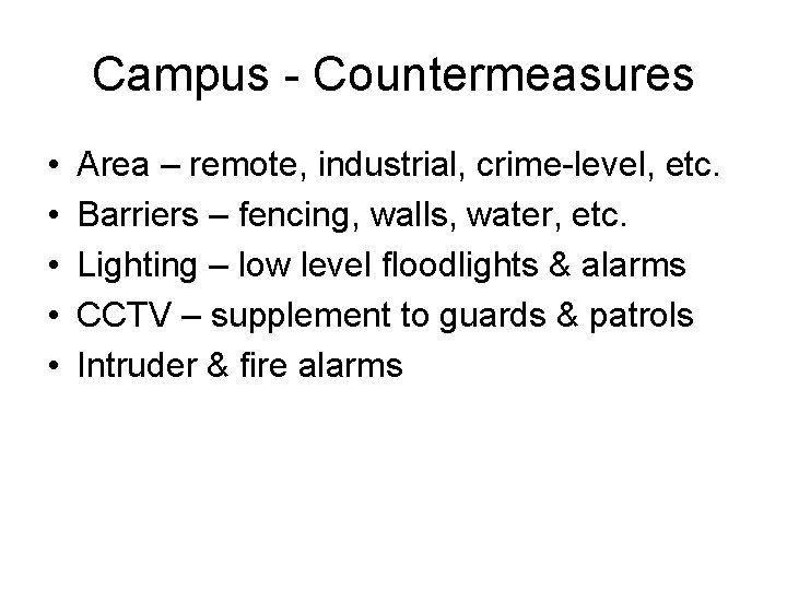 Campus - Countermeasures • • • Area – remote, industrial, crime-level, etc. Barriers –