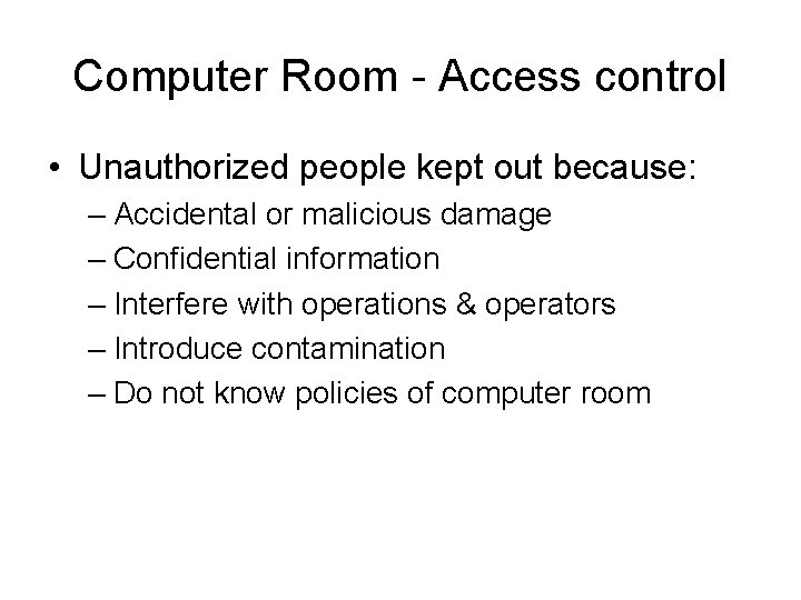 Computer Room - Access control • Unauthorized people kept out because: – Accidental or