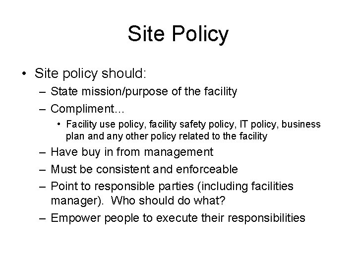 Site Policy • Site policy should: – State mission/purpose of the facility – Compliment…