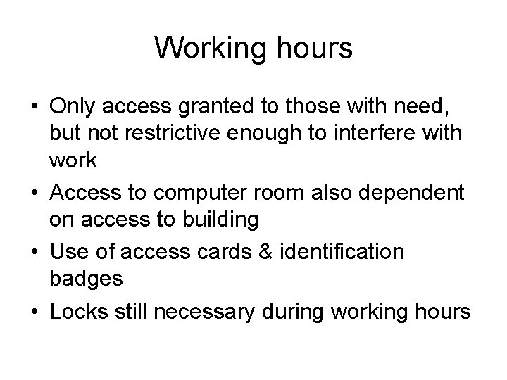 Working hours • Only access granted to those with need, but not restrictive enough