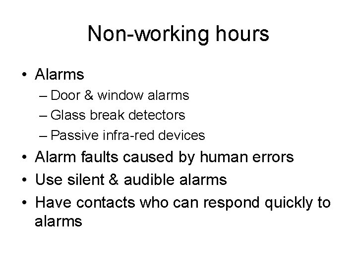 Non-working hours • Alarms – Door & window alarms – Glass break detectors –