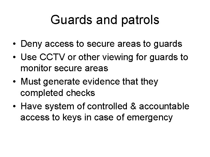 Guards and patrols • Deny access to secure areas to guards • Use CCTV