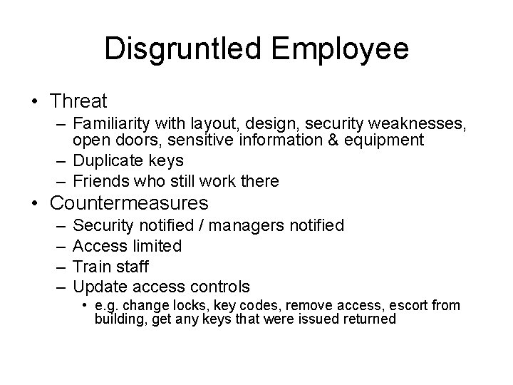 Disgruntled Employee • Threat – Familiarity with layout, design, security weaknesses, open doors, sensitive