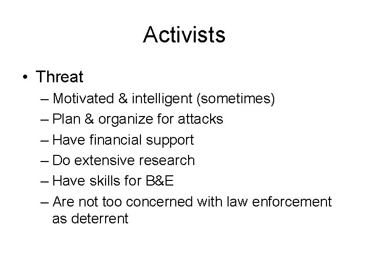 Activists • Threat – Motivated & intelligent (sometimes) – Plan & organize for attacks